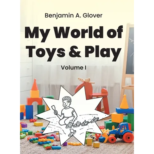 My World of Toys and Play: Volume I