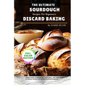 The Ultimate Sourdough Discard Baking Recipes For Beginners: Simple Guide to Baking, Tips, Techniques, and Tasty Recipes to Turn Leftover Starters int
