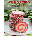 Chirstmas Cookie Cookbook: Over 100 Recipes to Celebrate the Season