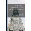 The Little Flowers of Saint Francis of Assisi ..