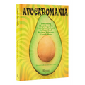 Avocadomania: Everything about Avocados from Aztec Delicacy to Superfood: Recipes, Skincare, Lore, & More