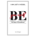 I Am Just a Vessel: 40 Days of Excellence
