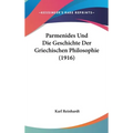 Parmenides Und Die Geschichte Der Griechischen Philosophie (1916)