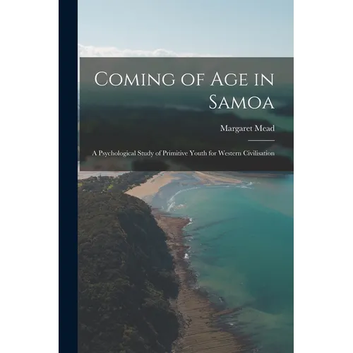 Coming of age in Samoa; a Psychological Study of Primitive Youth for Western Civilisation