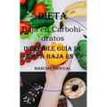 Dieta Baja en Carbohidratos: Increíble Guía De Dieta Baja en Y Alta en Proteinas