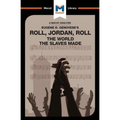 An Analysis of Eugene Genovese's Roll, Jordan, Roll: The World the Slaves Made