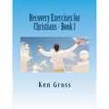 Recovery Exercises for Christians - Book 1: 50 Written Exercises for Recovery Programs