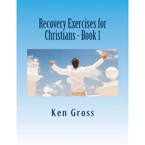 Recovery Exercises for Christians - Book 1: 50 Written Exercises for Recovery Programs