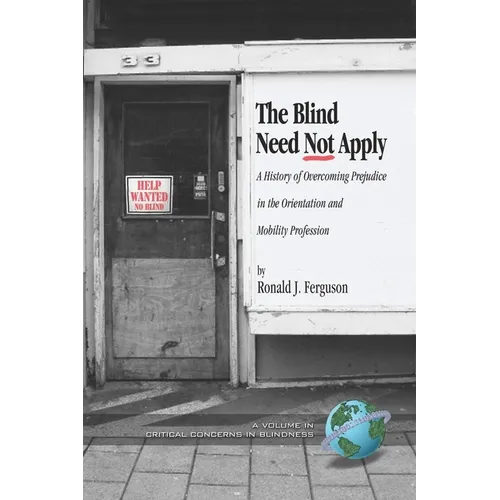 The Blind Need Not Apply: A History of Overcoming Prejudice in the Orientation and Mobility Profession