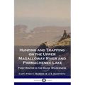 Hunting and Trapping on the Upper Magalloway River and Parmachenee Lake: First Winter in the Maine Wilderness
