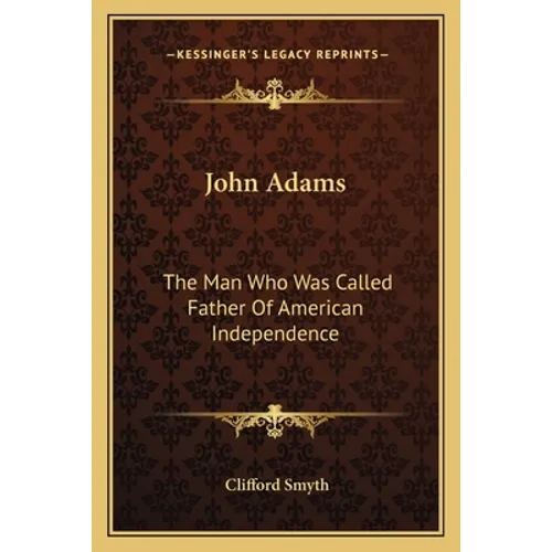 John Adams: The Man Who Was Called Father Of American Independence