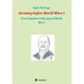 Germany before World War I: From Napoleon to the signs of World War I