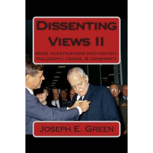 Dissenting Views II: More Investigations into History, Philosophy, Cinema, & Conspiracy