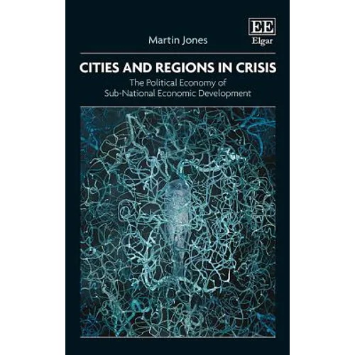 Cities and Regions in Crisis: The Political Economy of Sub-National Economic Development