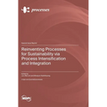 Reinventing Processes for Sustainability via Process Intensification and Integration