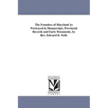 The Founders of Maryland As Portrayed in Manuscripts, Provincial Records and Early Documents, by Rev. Edward D. Neill.