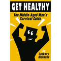 Get Healthy-The Middle-Aged Man's Survival Guide