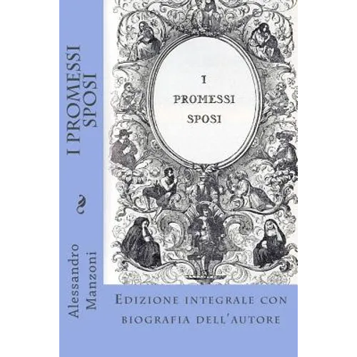 I Promessi Sposi: Edizione integrale con biografia dell'autore - Paperback
