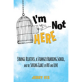 I'm Not Here: Strange Relatives, a Stranger Boarding School and the Saving Grace of Art and Love