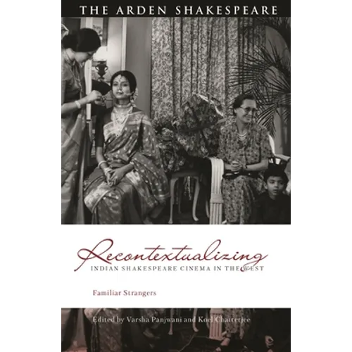 Recontextualizing Indian Shakespeare Cinema in the West: Familiar Strangers
