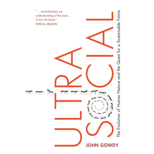 Ultrasocial: The Evolution of Human Nature and the Quest for a Sustainable Future