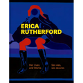 Erica Rutherford: Her Lives and Works Ses Vies, Ses Oeuvres