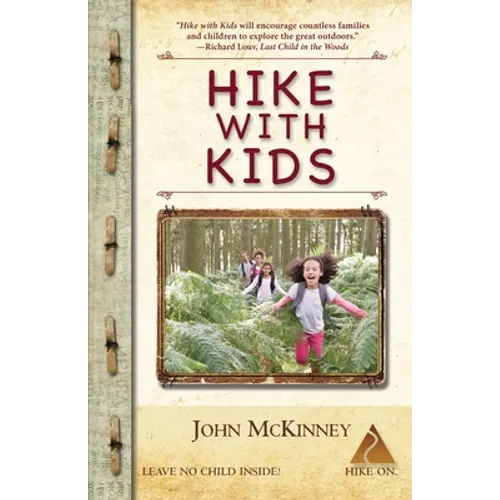 Hike with Kids: The Essential How-to Guide for Parents, Grandparents & Youth Leaders