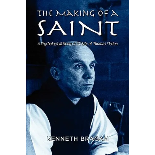 The Making of a Saint: A Psychological Study of the Life of Thomas Merton