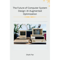 The Future of Computer System Design: AI-Augmented Optimization