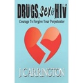 Drugs, Sex & HIV: Courage To Forgive Your Perpetrator