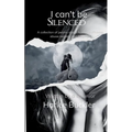 I can't be Silenced A collection of poems about human trafficking, abuse, neglect, and healing. Written by a survivor.