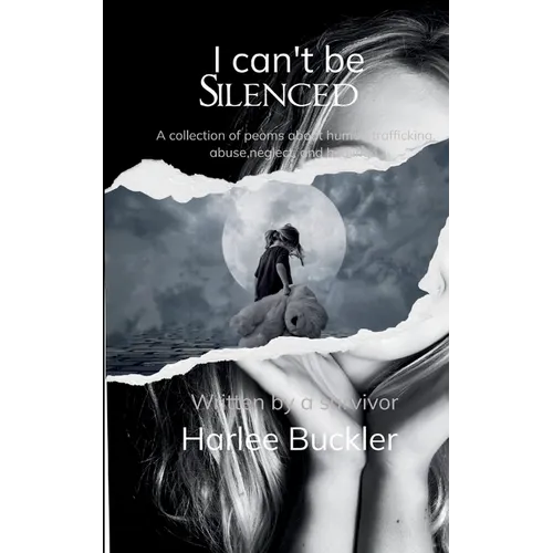 I can't be Silenced A collection of poems about human trafficking, abuse, neglect, and healing. Written by a survivor.