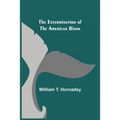 The Extermination of the American Bison