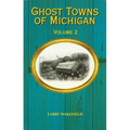 Ghost Towns of Michigan: Volume 2 Volume 2