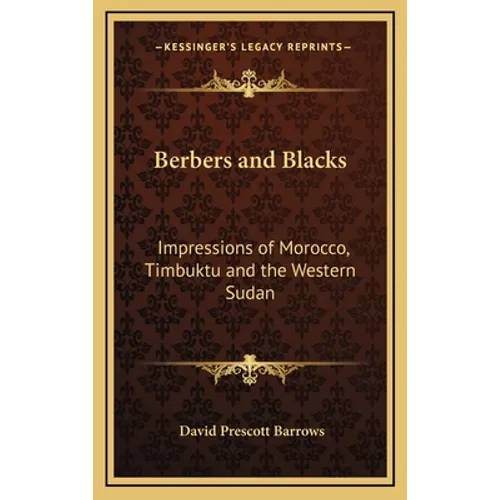 Berbers and Blacks: Impressions of Morocco, Timbuktu and the Western Sudan
