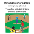 Svenska-Burmesiska Mina känslor är sårade Tvåspråkig bilderbok för barn