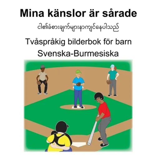 Svenska-Burmesiska Mina känslor är sårade Tvåspråkig bilderbok för barn