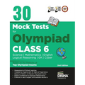 30 Mock Test Series for Olympiads Class 6 Science, Mathematics, English, Logical Reasoning, GK/ Social & Cyber 2nd Edition
