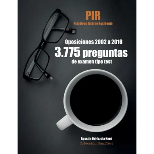Oposiciones PIR. 3.775 preguntas de examen tipo test (2002-2016): Psicólogo Interno Residente