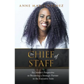 The Chief of Staff: An Insider's Perspective to Becoming a Strategic Partner in the Executive Suite