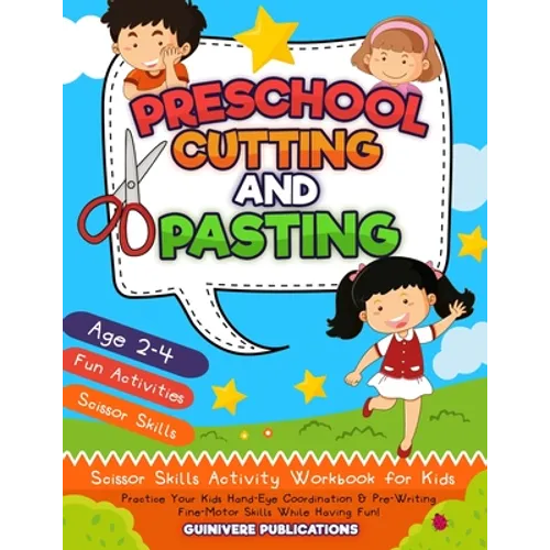 Preschool Cutting and Pasting: Scissor Skills Activity Workbook for Kids Practice Your Kids Hand-Eye Coordination & Pre-Writing Fine-Motor Skills Whi