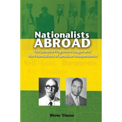 Nationalists Abroad: The Jamaica Progressive League and the Foundations of Jamaican Independence