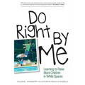 Do Right by Me: Learning to Raise Black Children in White Spaces