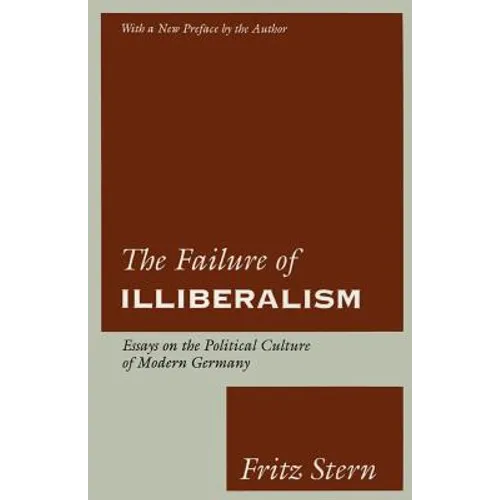 The Failure of Illiberalism: Essays on the Political Culture of Modern Germany