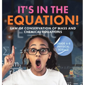 It's in the Equation! Law of Conservation of Mass and Chemical Equations Grade 6-8 Physical Science