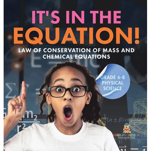 It's in the Equation! Law of Conservation of Mass and Chemical Equations Grade 6-8 Physical Science