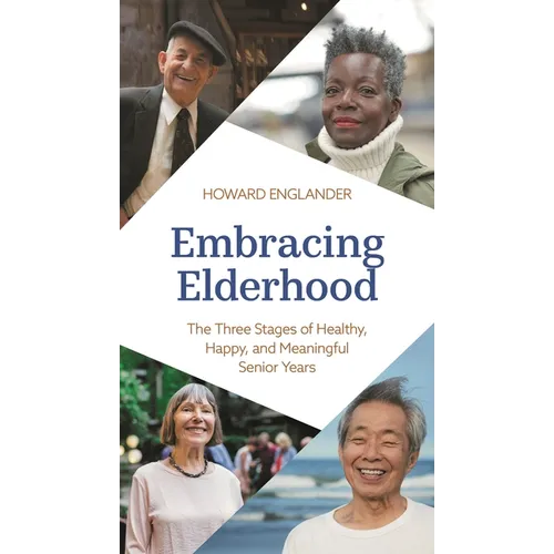 Embracing Elderhood: The Three Stages of Healthy, Happy, and Meaningful Senior Years