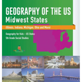 Geography of the US - Midwest States (Illinois, Indiana, Michigan, Ohio and More) Geography for Kids - US States 5th Grade Social Studies