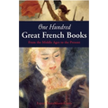 One Hundred Great French Books: From the Middle Ages to the Present