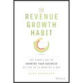 The Revenue Growth Habit: The Simple Art of Growing Your Business by 15% in 15 Minutes Per Day